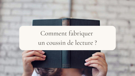 Comment fabriquer un coussin de lecture ?