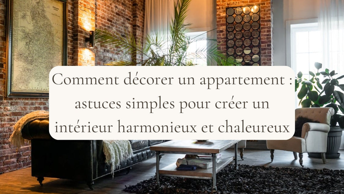 Comment décorer son appartement : astuces simples pour créer un intérieur harmonieux et chaleureux