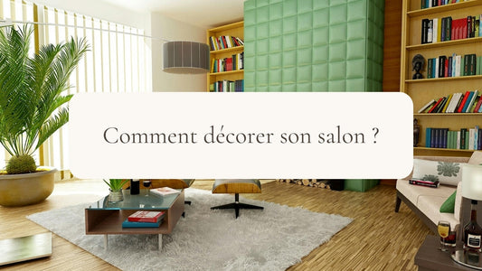Comment décorer son salon ?