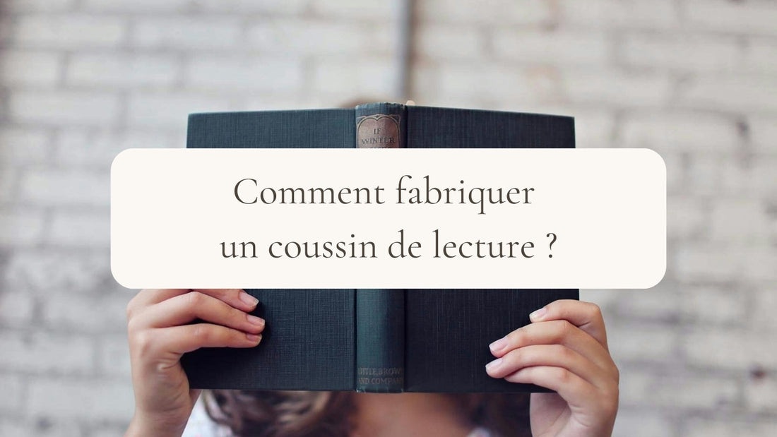 Comment fabriquer un coussin de lecture ?