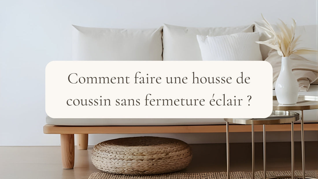 Comment faire une housse de coussin sans fermeture éclair ?