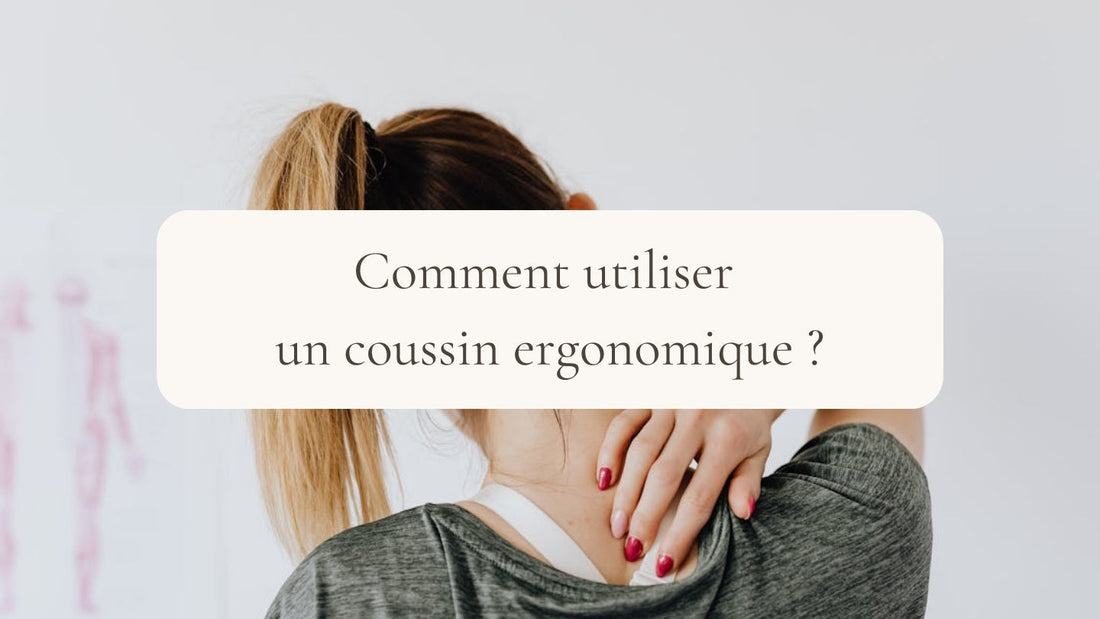 Comment utiliser un coussin ergonomique ?