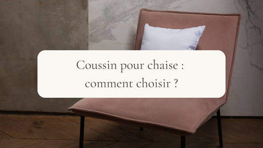 Chaise moderne avec coussin d’assise et le texte coussin pour chaise comment choisir, illustrant le confort et le choix d’un coussin adapté à son intérieur