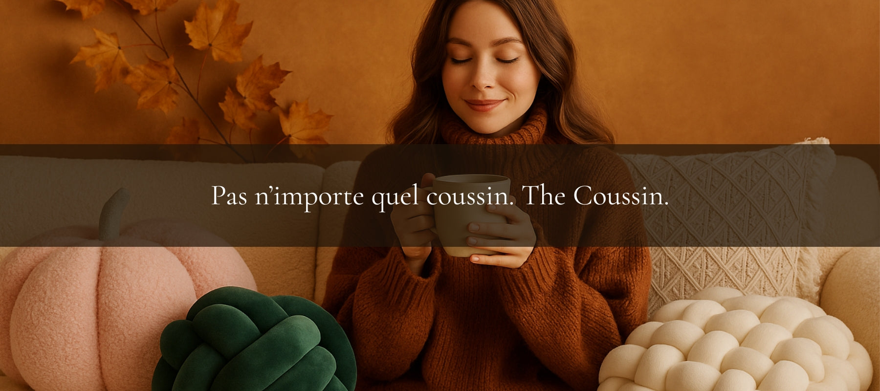 The Coussin | Collection automne