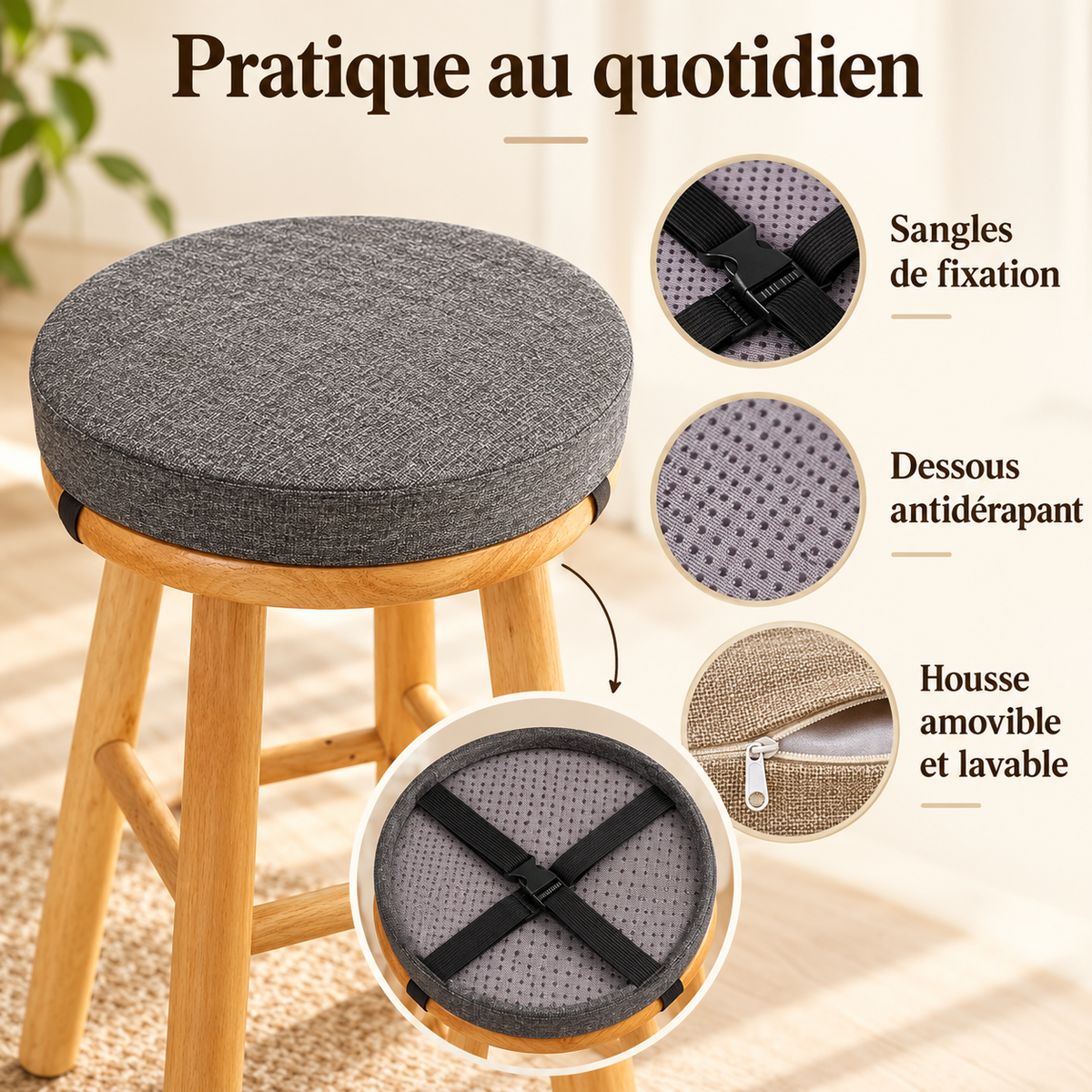 Coussin rond avec sangles de fixation, dessous antidérapant et housse amovible lavable.